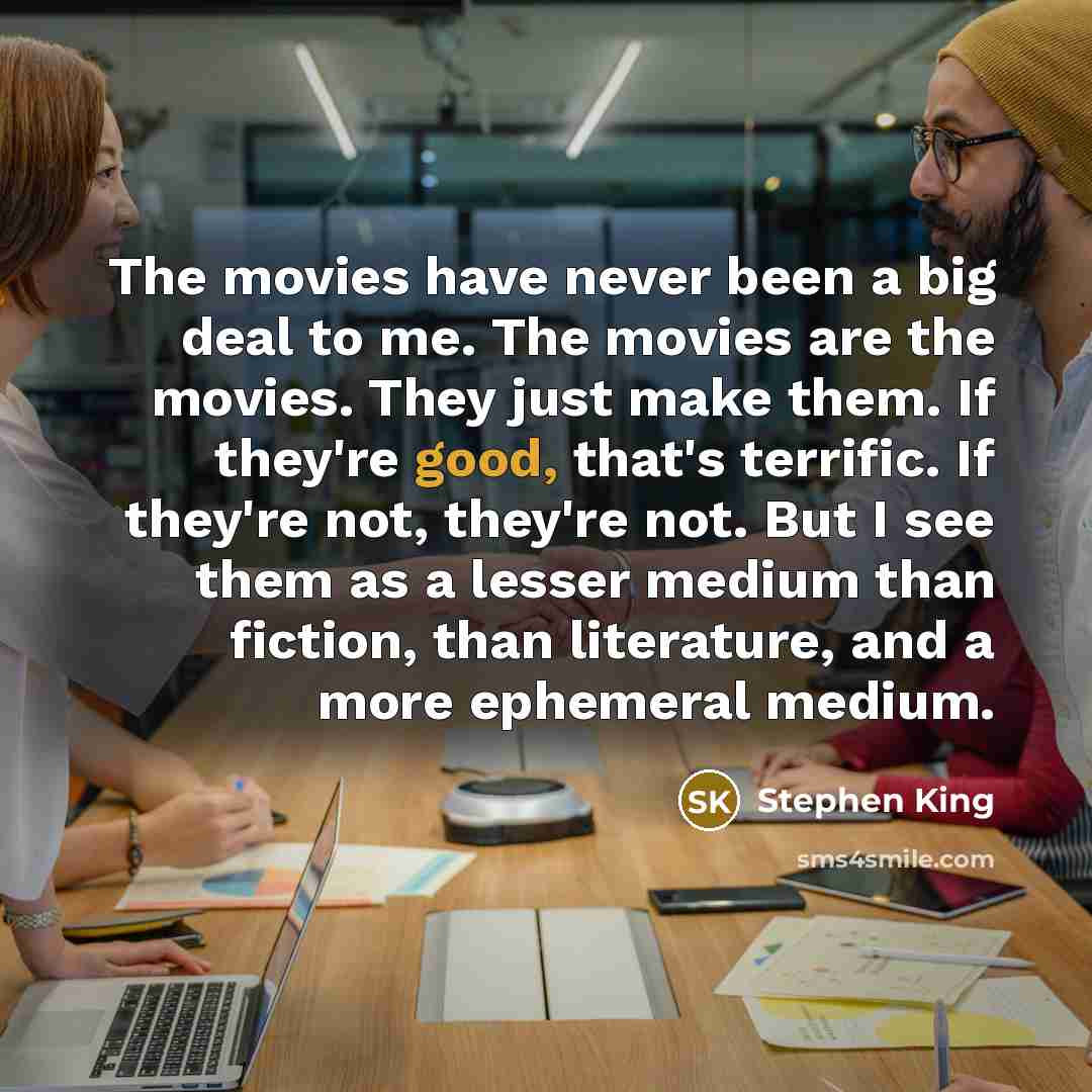 “The movies have never been a big deal to me.…” quote by Stephen King