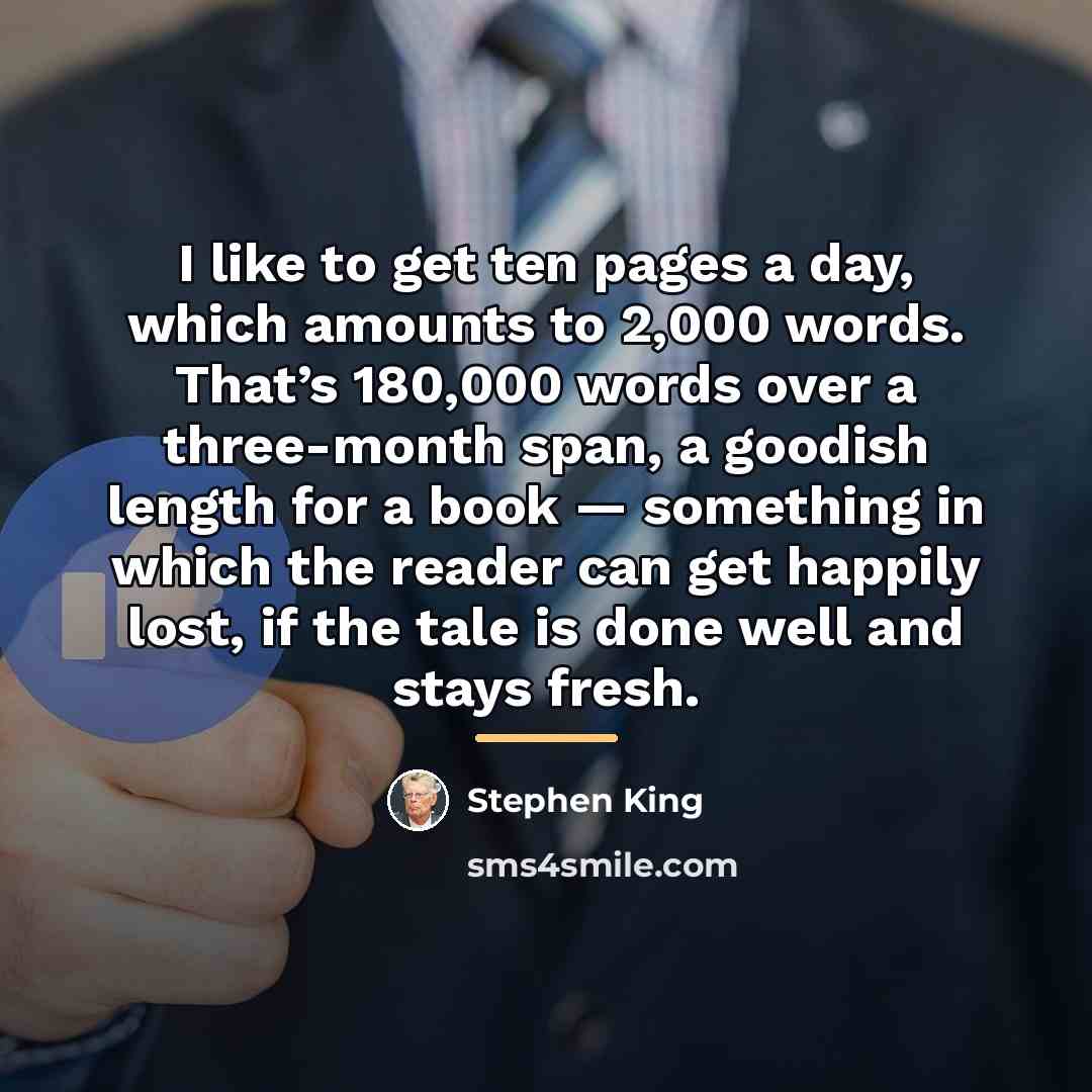 “I like to get ten pages a day, which amounts…” quote by Stephen King