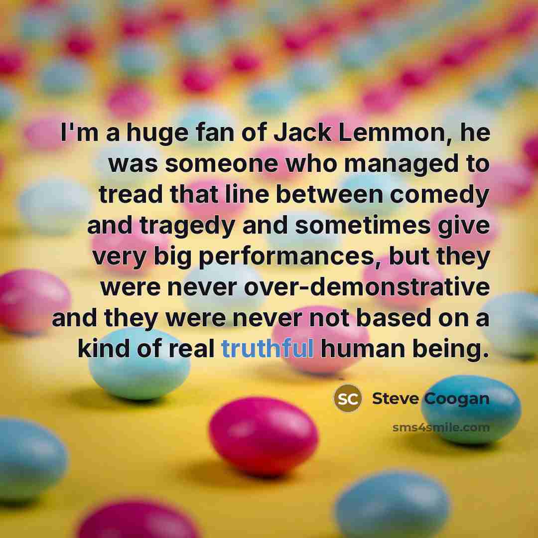 “I'm a huge fan of Jack Lemmon, he was someone…” quote by Steve Coogan