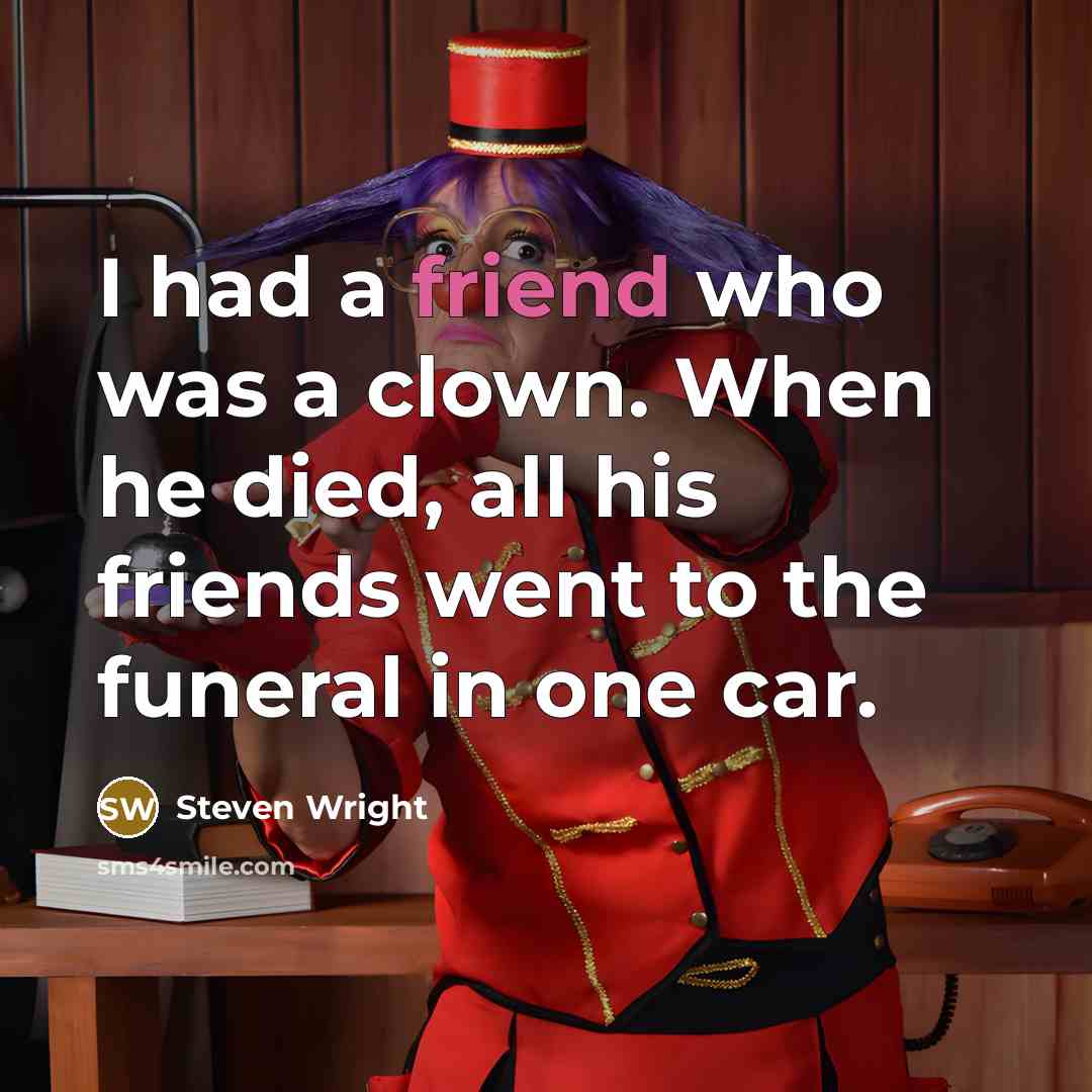 “I had a friend who was a clown. When he…” quote by Steven Wright