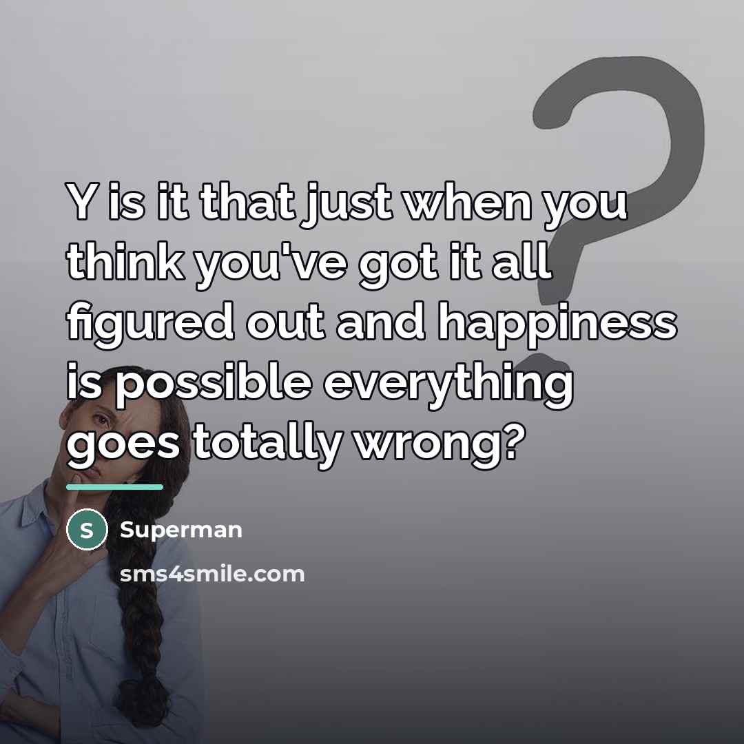 “Y is it that just when you think you've got…” quote by Superman