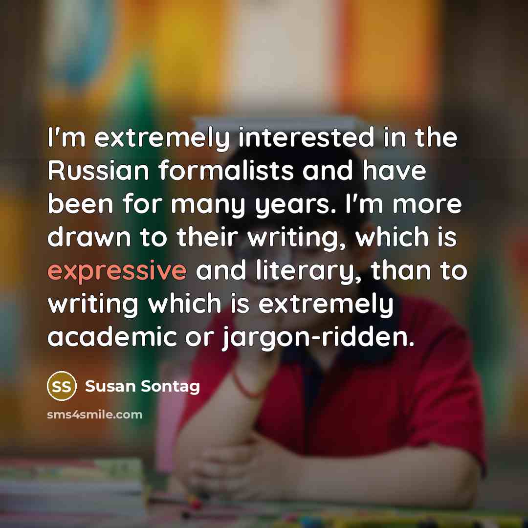 “I'm extremely interested in the Russian formalists and have been…” quote by Susan Sontag