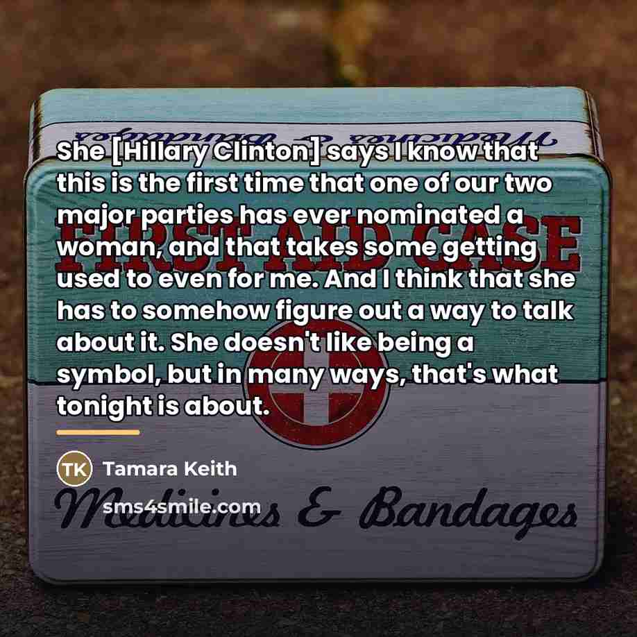 “She [Hillary Clinton] says I know that this is the…” quote by Tamara Keith
