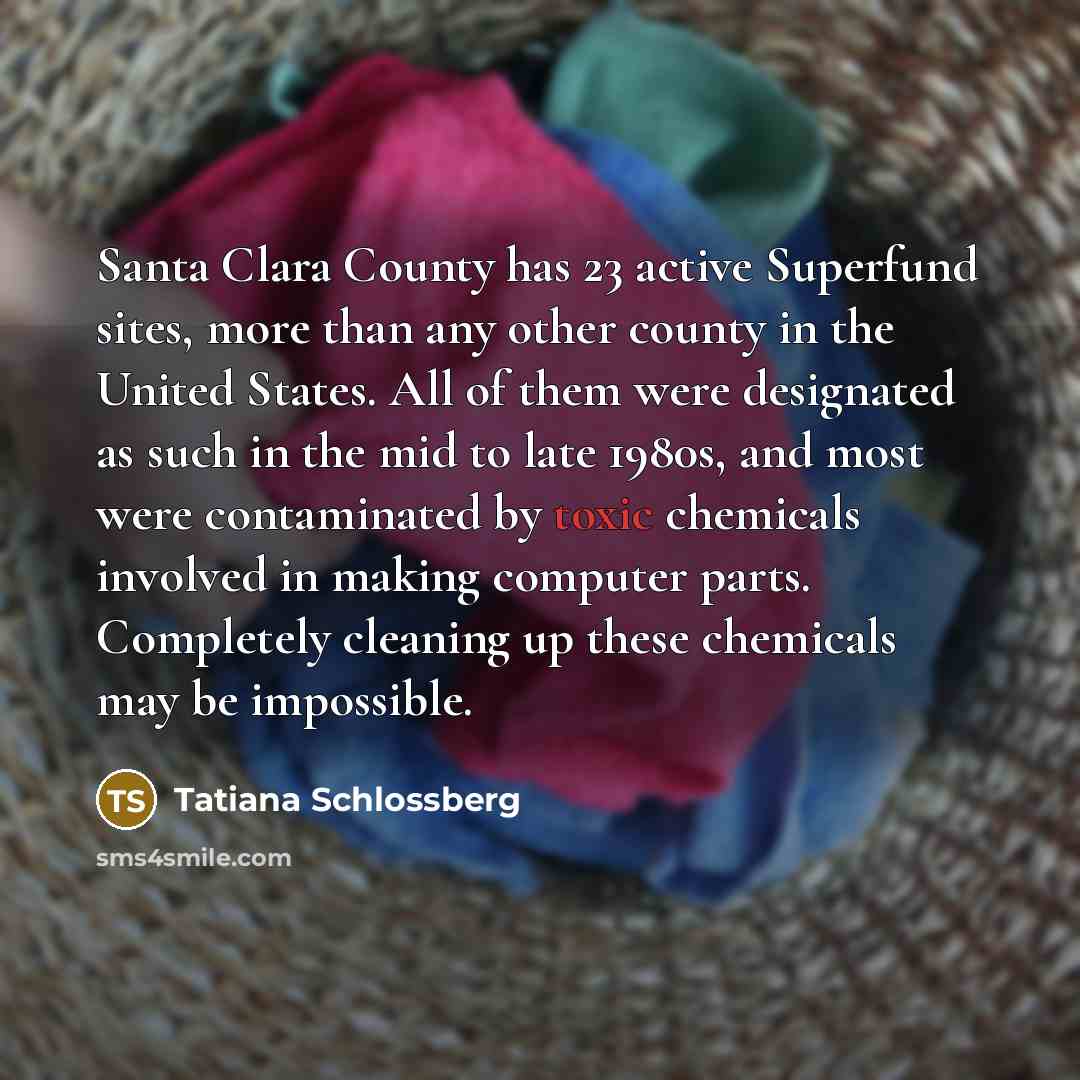 “Santa Clara County has 23 active Superfund sites, more than…” quote by Tatiana Schlossberg