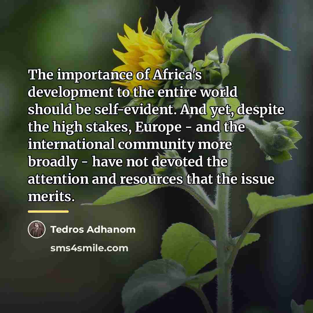 “The importance of Africa's development to the entire world should…” quote by Tedros Adhanom