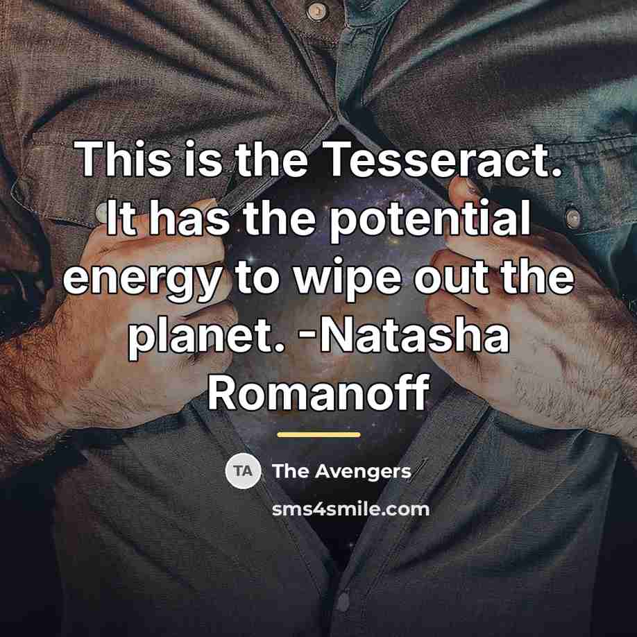 “This is the Tesseract. It has the potential energy to…” quote by The Avengers