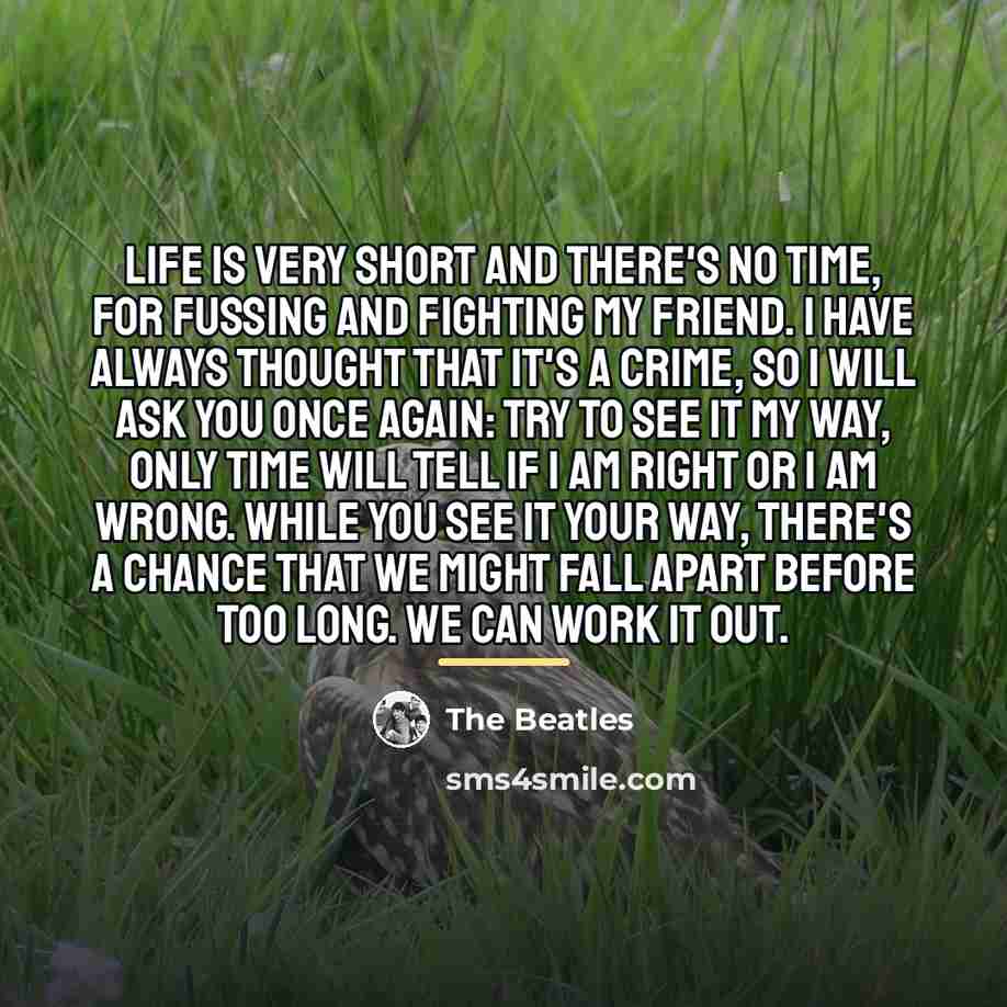 “Life is very short and there's no time, for fussing…” quote by The Beatles