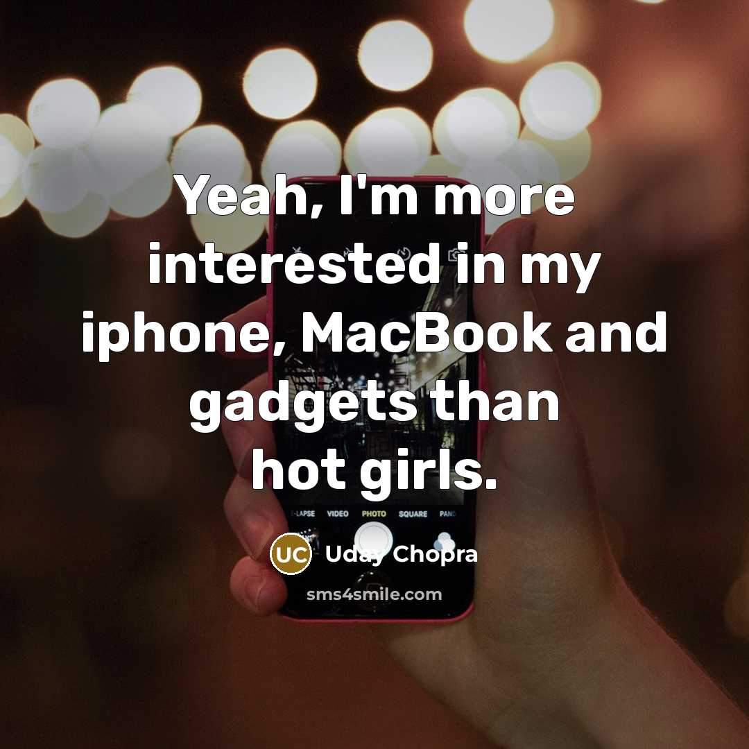 “Yeah, I'm more interested in my iphone, MacBook and gadgets…” quote by Uday Chopra