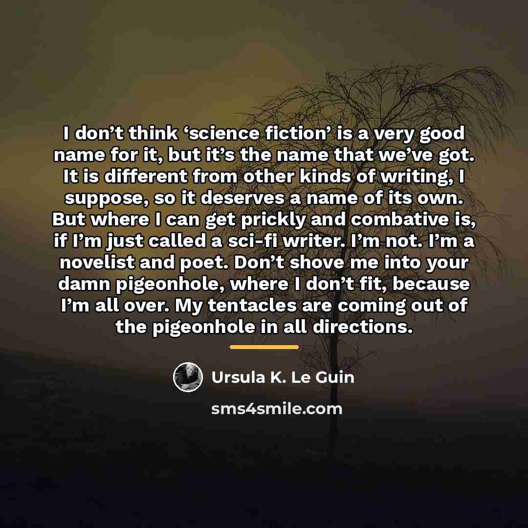 “I don’t think ‘science fiction’ is a very good name…” quote by Ursula K. Le Guin