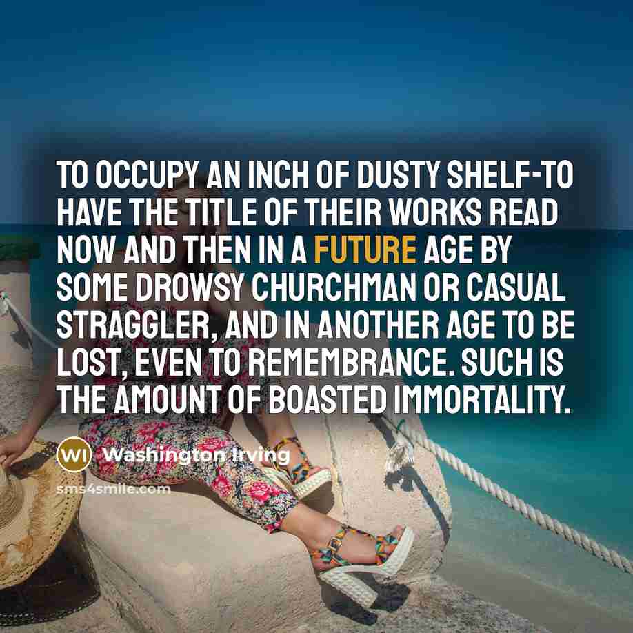 “To occupy an inch of dusty shelf-to have the title…” quote by Washington Irving
