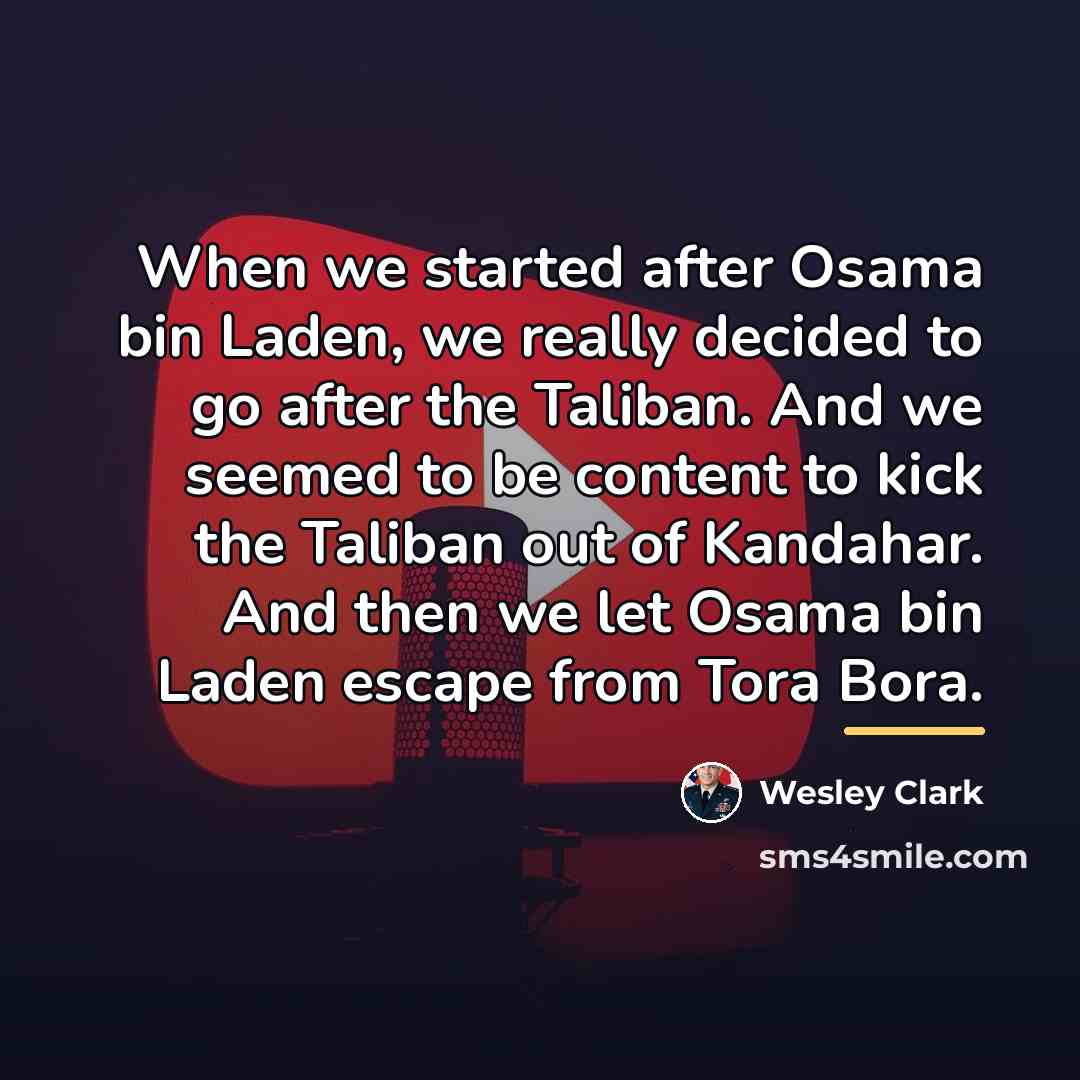 “When we started after Osama bin Laden, we really decided…” quote by Wesley Clark