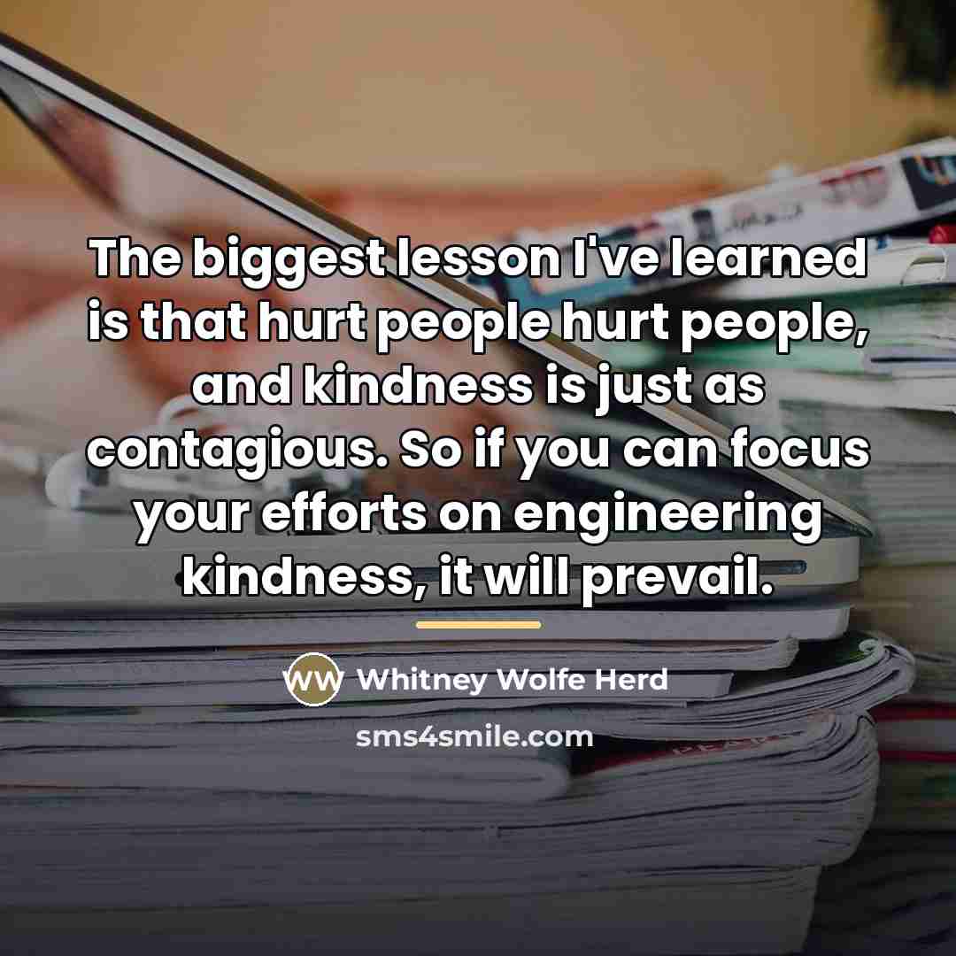“The biggest lesson I've learned is that hurt people hurt…” quote by Whitney Wolfe Herd