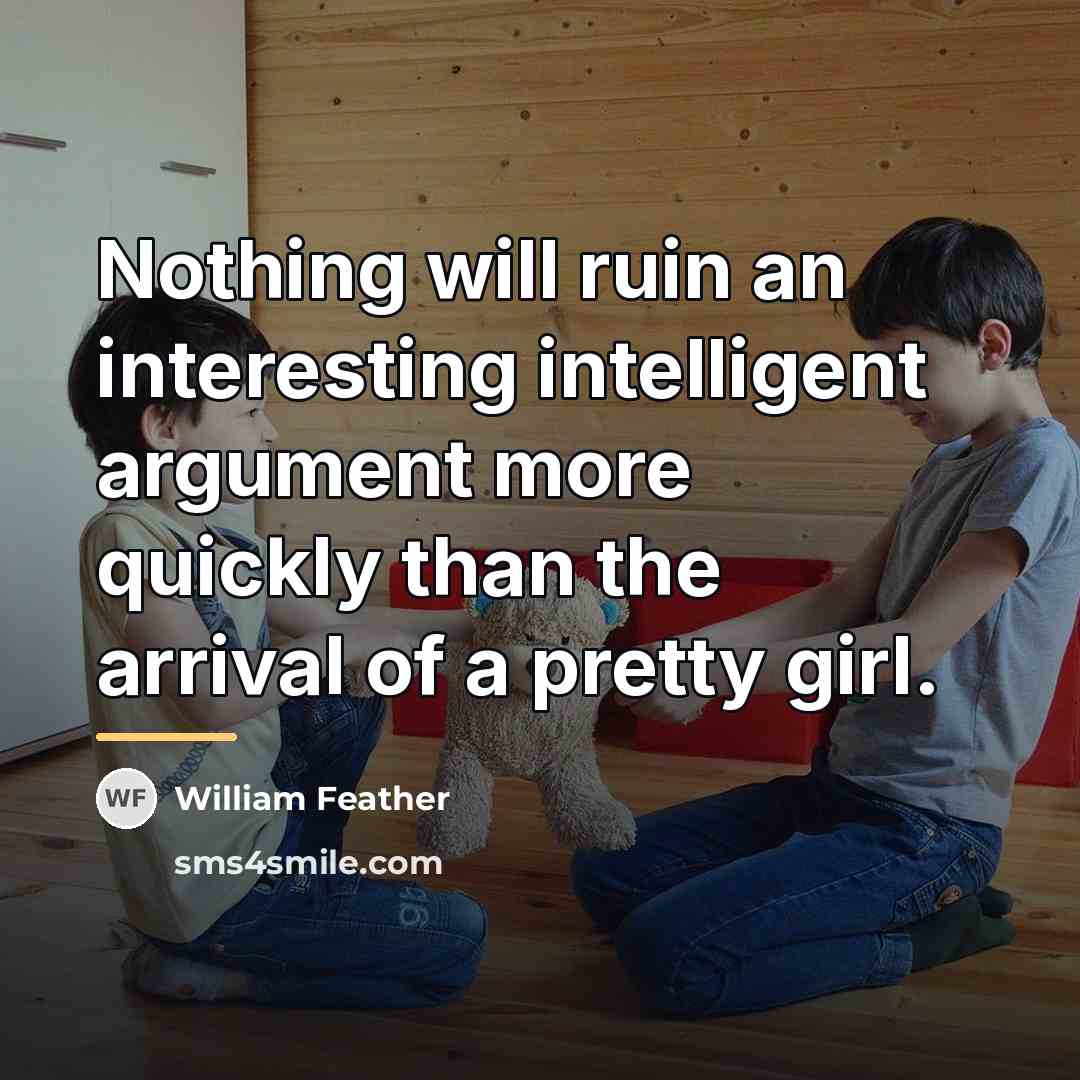 “Nothing will ruin an interesting intelligent argument more quickly than…” quote by William Feather