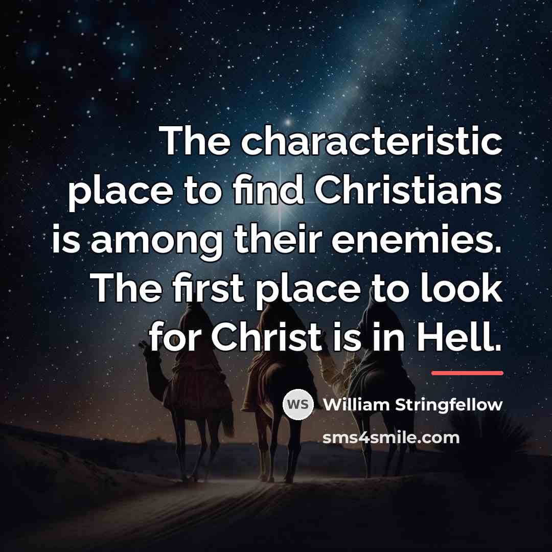 “The characteristic place to find Christians is among their enemies.…” quote by William Stringfellow