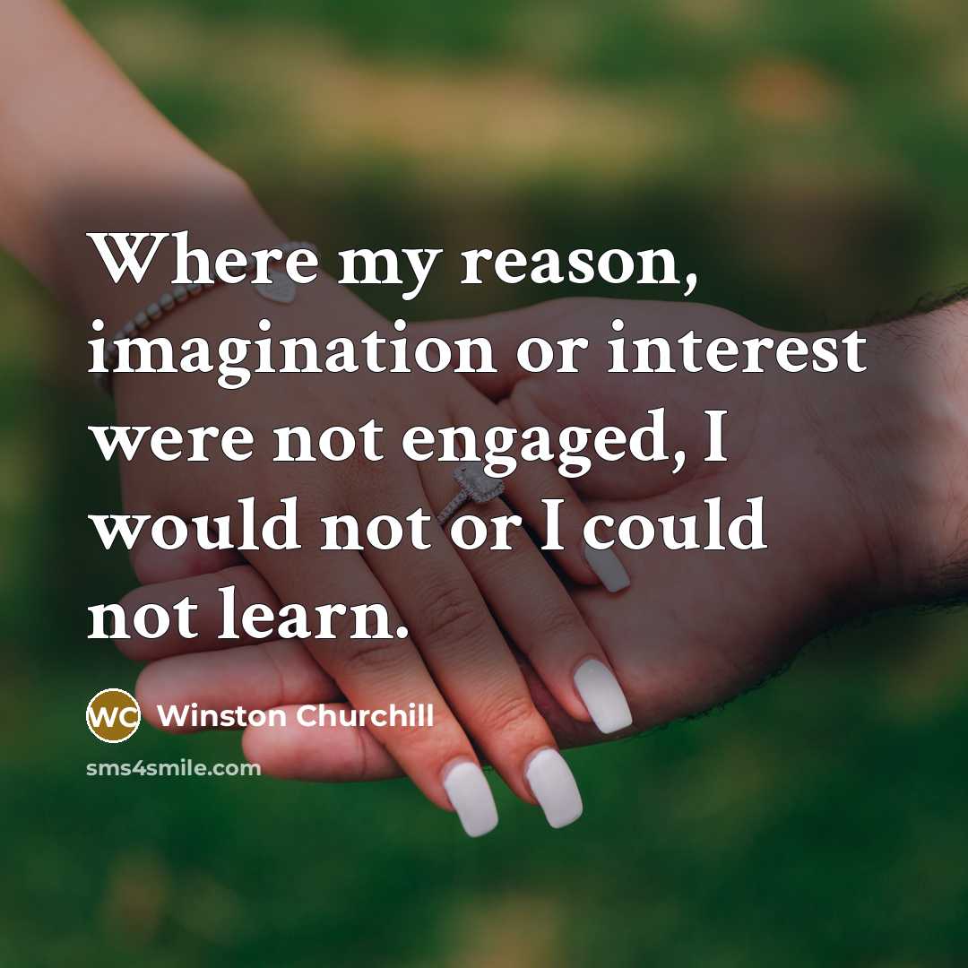 “Where my reason, imagination or interest were not engaged, I…” quote by Winston Churchill