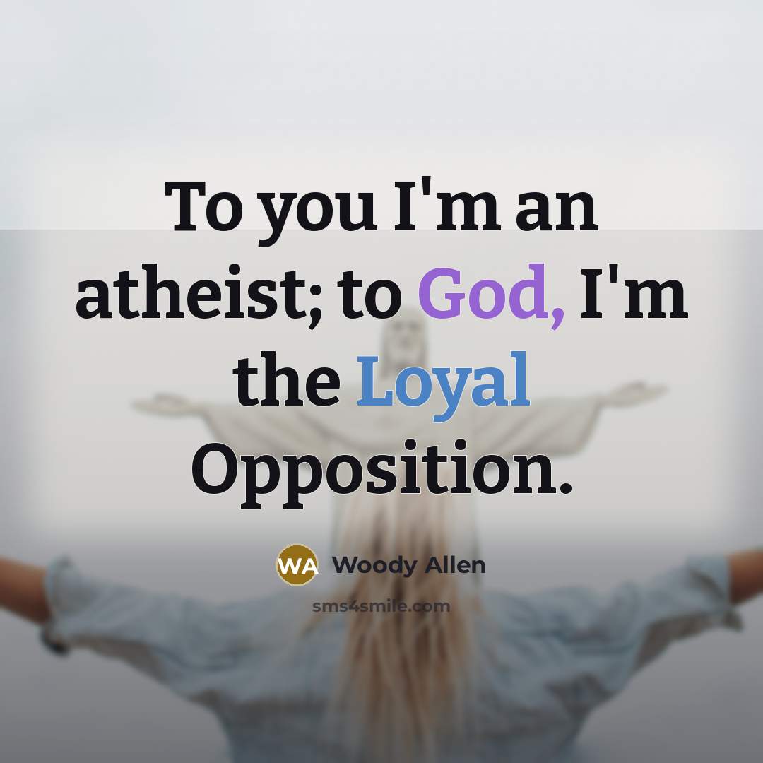 “To you I'm an atheist; to God, I'm the Loyal…” quote by Woody Allen