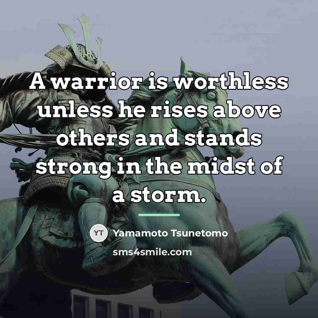 “A warrior is worthless unless he rises above others and…” quote by Yamamoto Tsunetomo