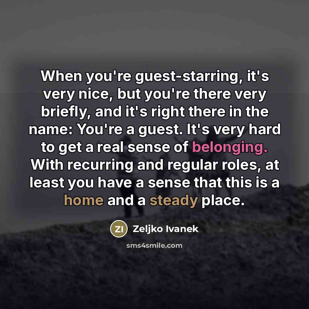 “When you're guest-starring, it's very nice, but you're there very…” quote by Zeljko Ivanek