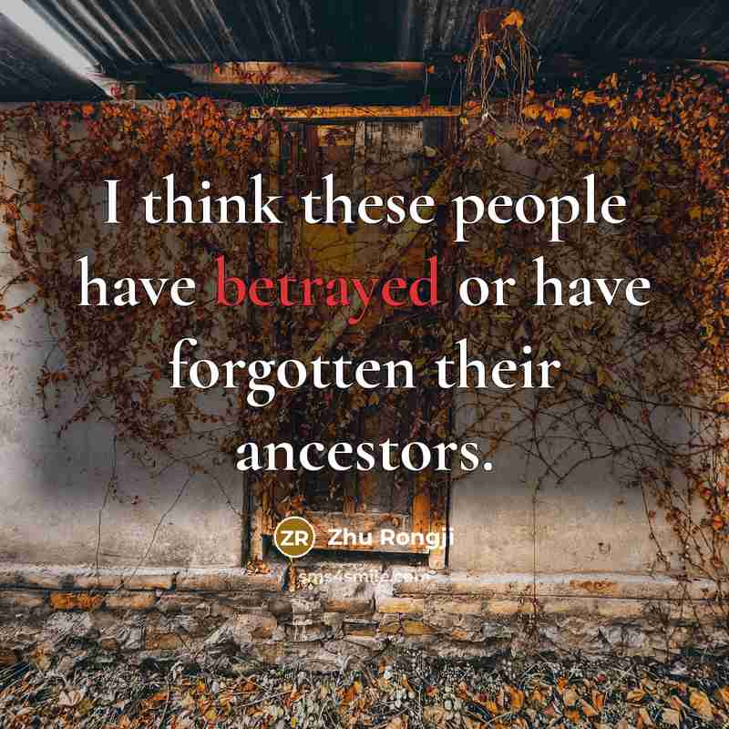 “I think these people have betrayed or have forgotten their…” quote by Zhu Rongji