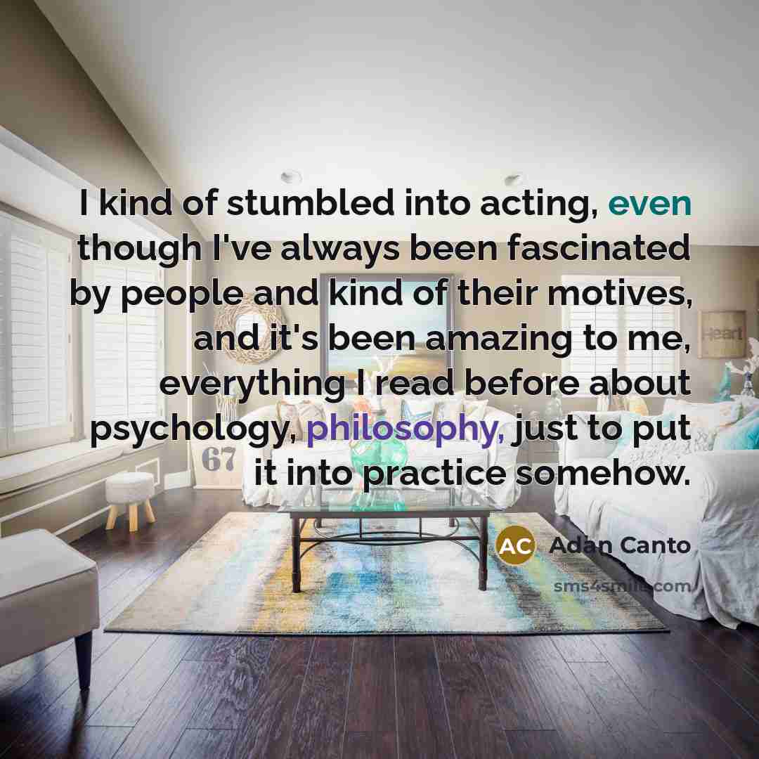 “I kind of stumbled into acting, even though I've always…” quote by Adan Canto