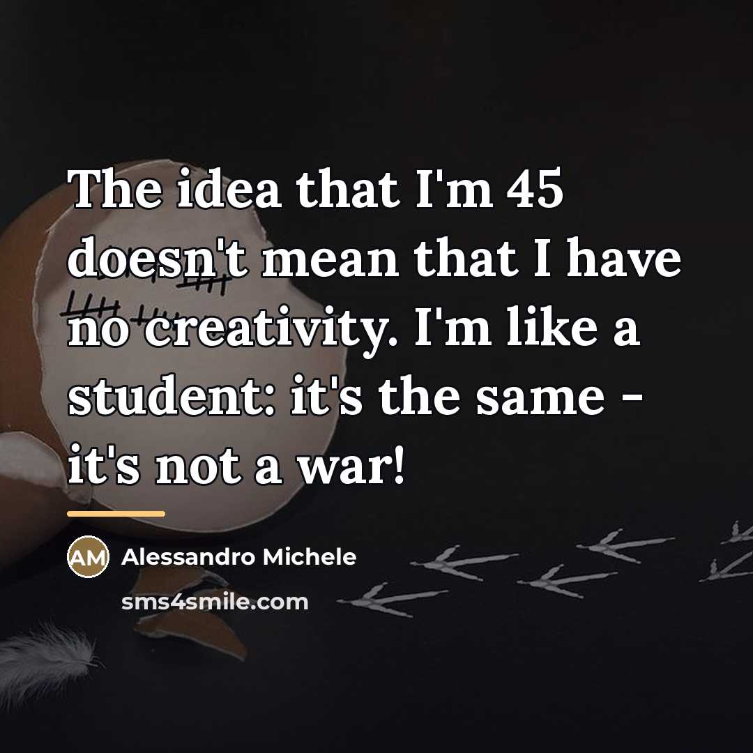 “The idea that I'm 45 doesn't mean that I have…” quote by Alessandro Michele