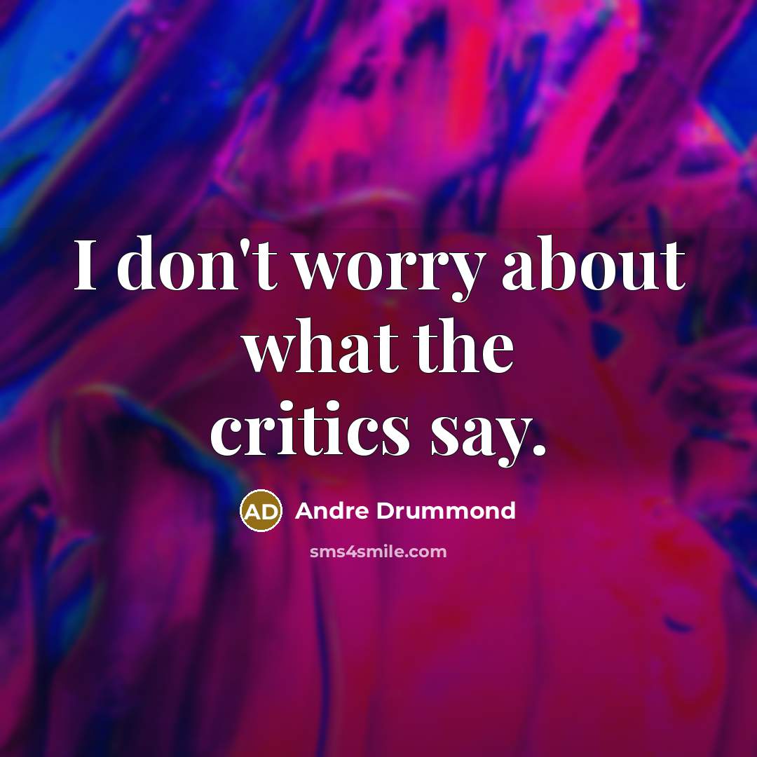 “I don't worry about what the critics say.…” quote by Andre Drummond