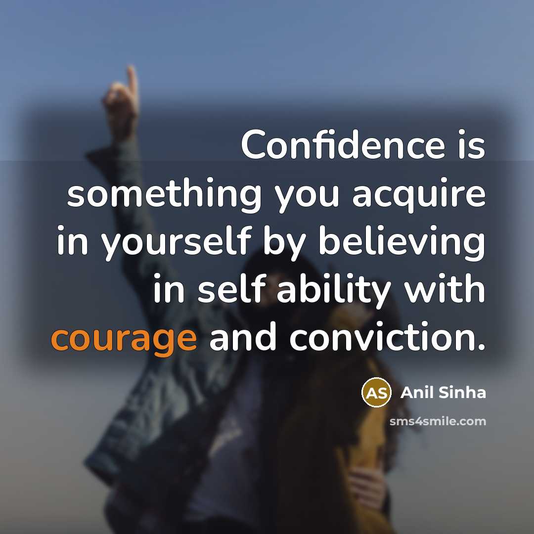 “Confidence is something you acquire in yourself by believing in…” quote by Anil Sinha