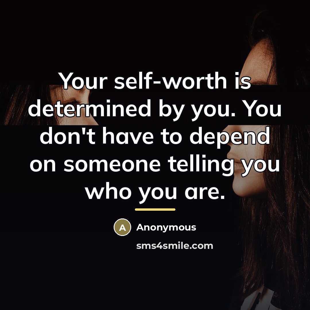 “Your self-worth is determined by you. You don't have to…” quote by Anonymous