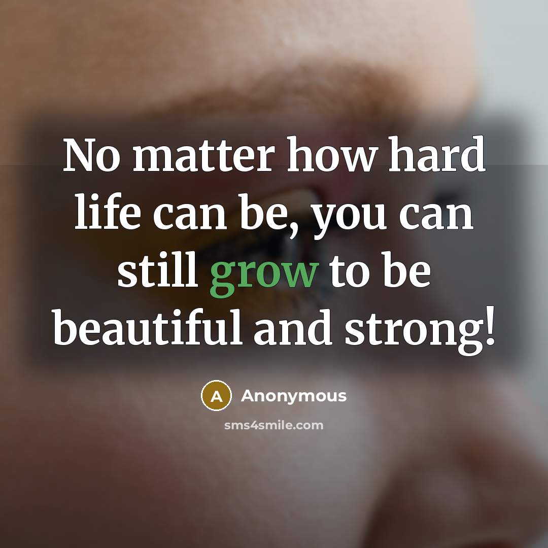 “No matter how hard life can be, you can still…” quote by Anonymous