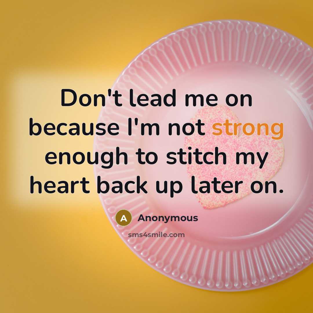 “Don't lead me on because I'm not strong enough to…” quote by Anonymous