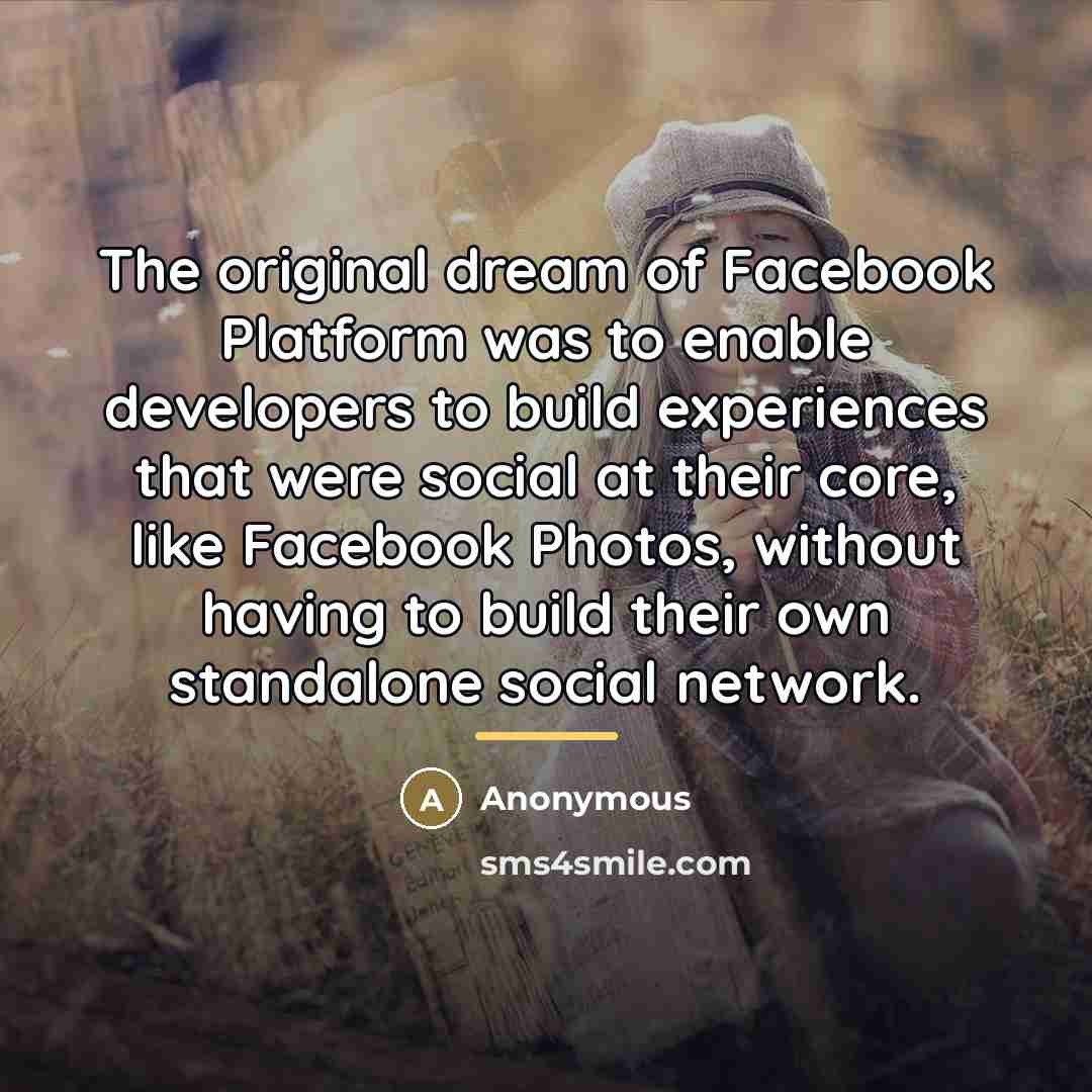 “The original dream of Facebook Platform was to enable developers…” quote by Anonymous