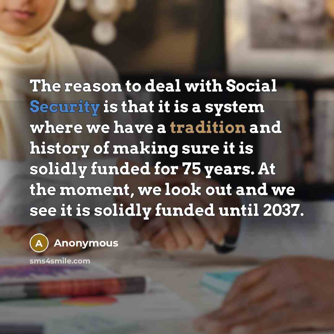 “The reason to deal with Social Security is that it…” quote by Anonymous