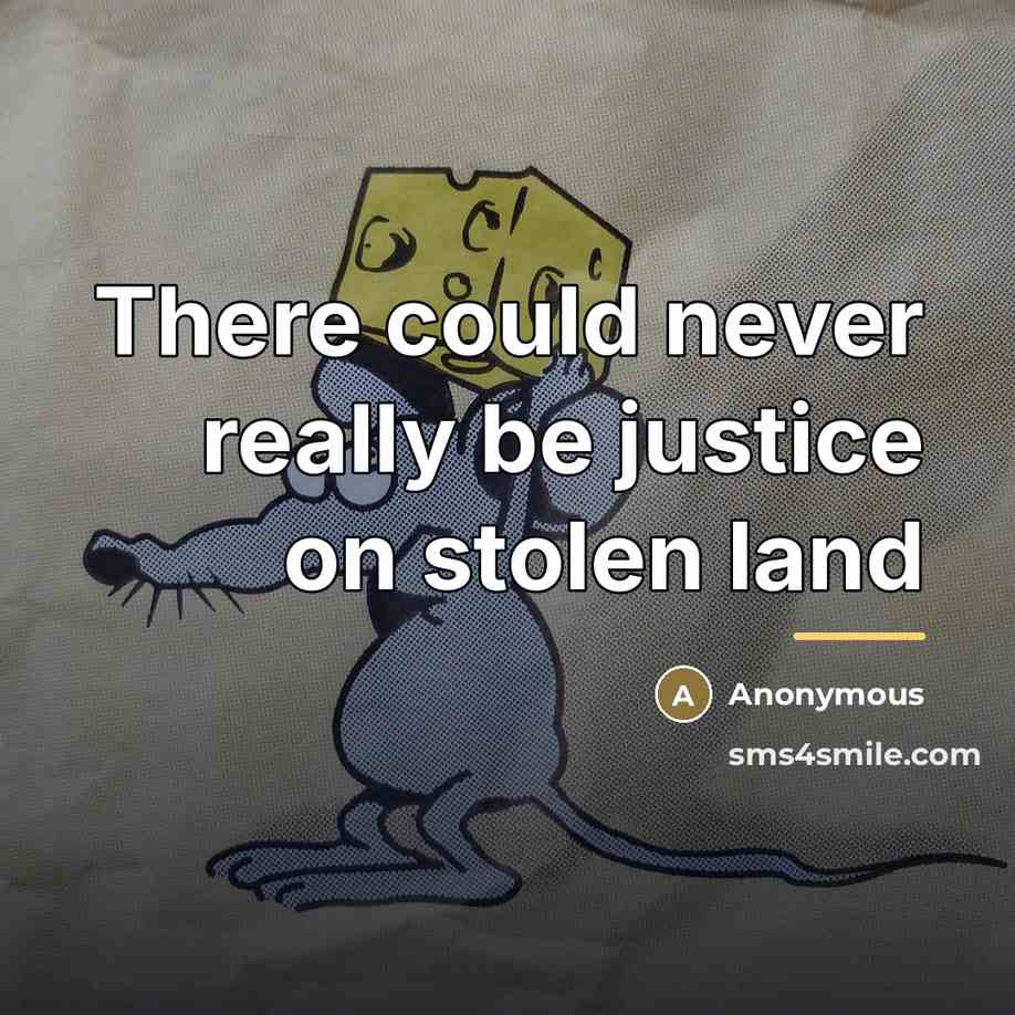 “There could never really be justice on stolen land…” quote by Anonymous
