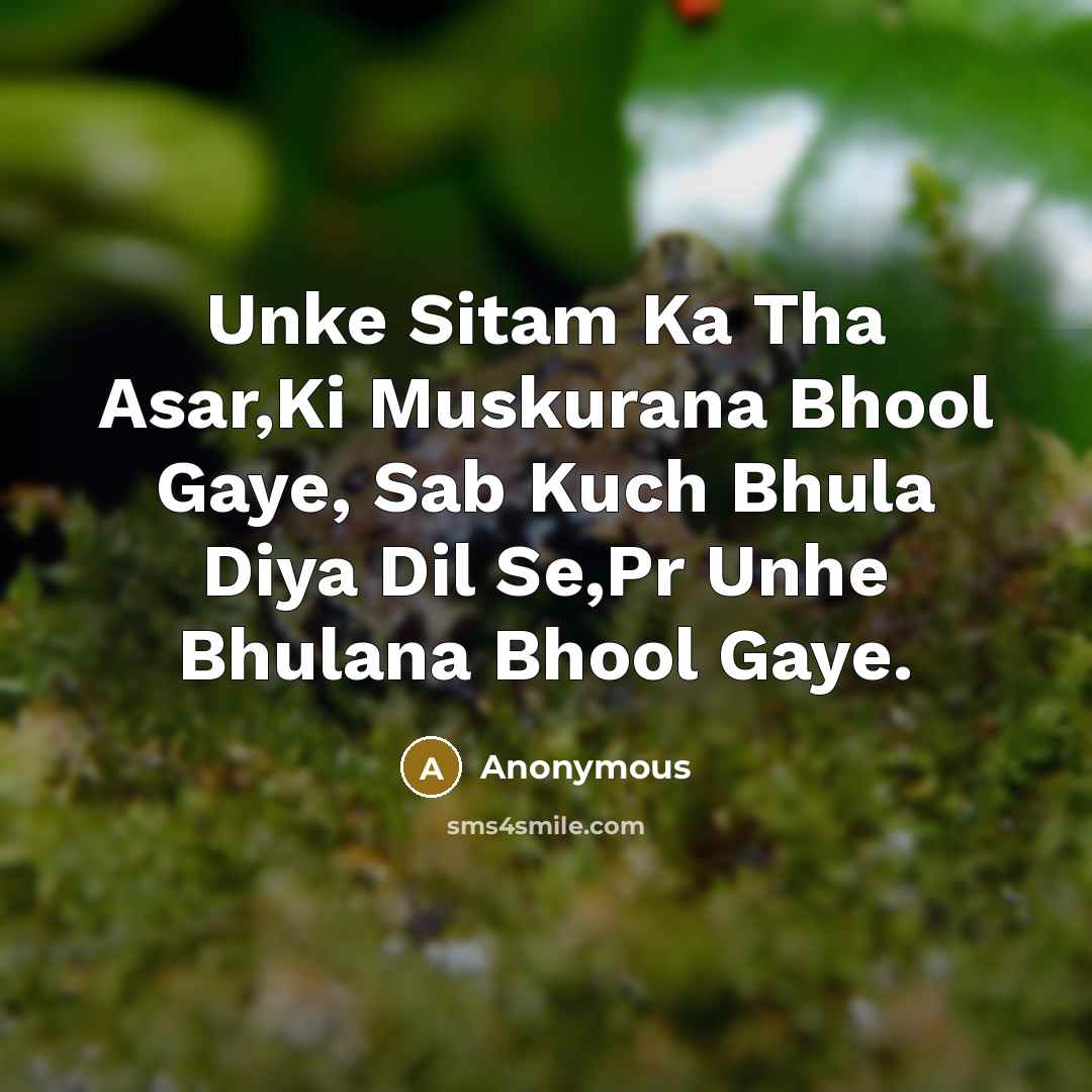 “Unke Sitam Ka Tha Asar,Ki Muskurana Bhool Gaye, Sab Kuch Bhula Diya Dil Se,Pr Unhe Bhulana Bhool Gaye.” quote by Anonymous