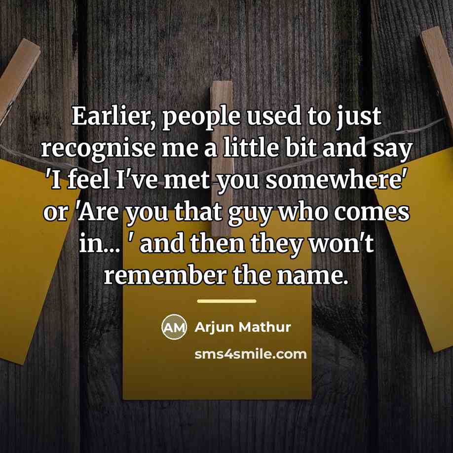 “Earlier, people used to just recognise me a little bit…” quote by Arjun Mathur