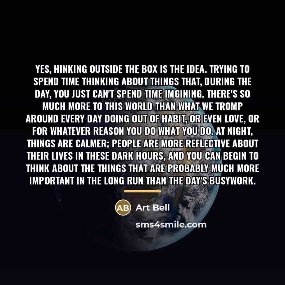 “Yes, hinking outside the box is the idea. Trying to…” quote by Art Bell