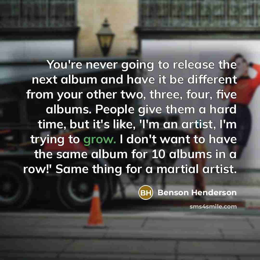 “You're never going to release the next album and have…” quote by Benson Henderson