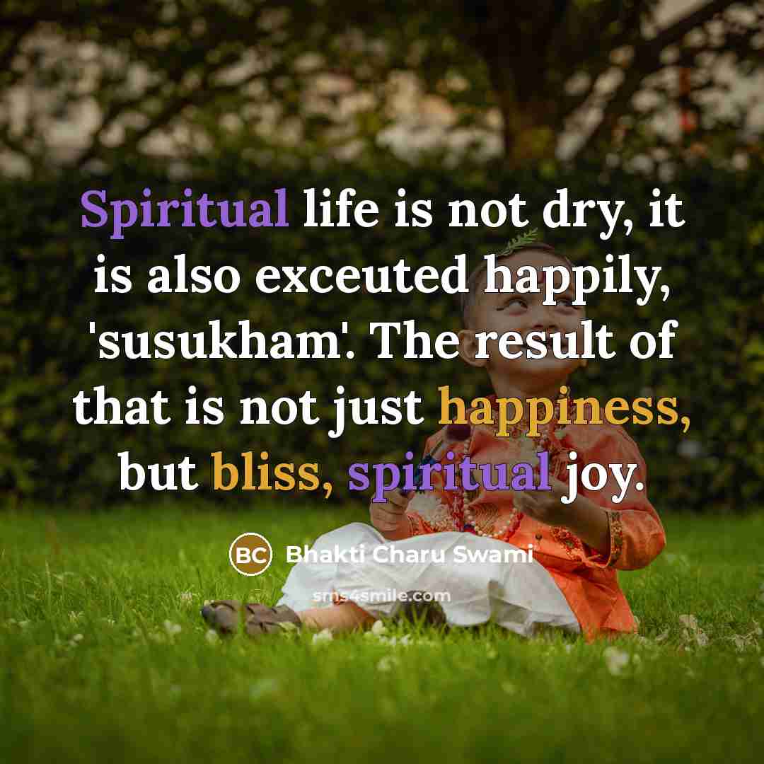 “Spiritual life is not dry, it is also exceuted happily,…” quote by Bhakti Charu Swami