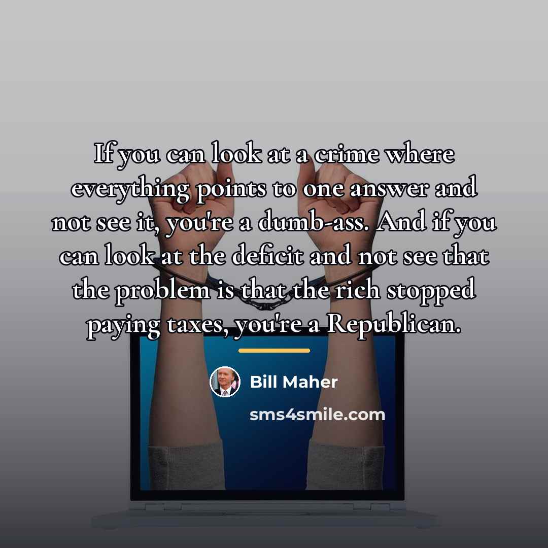 “If you can look at a crime where everything points…” quote by Bill Maher