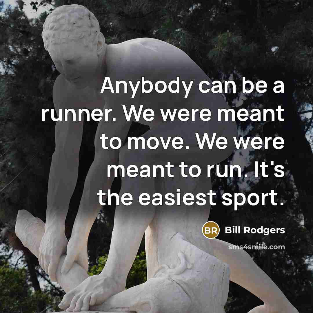“Anybody can be a runner. We were meant to move.…” quote by Bill Rodgers