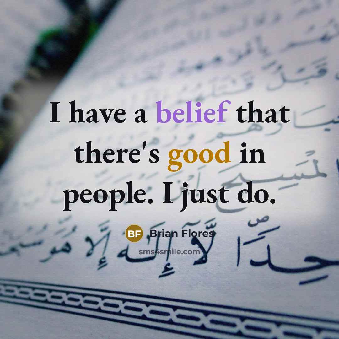 “I have a belief that there's good in people. I…” quote by Brian Flores