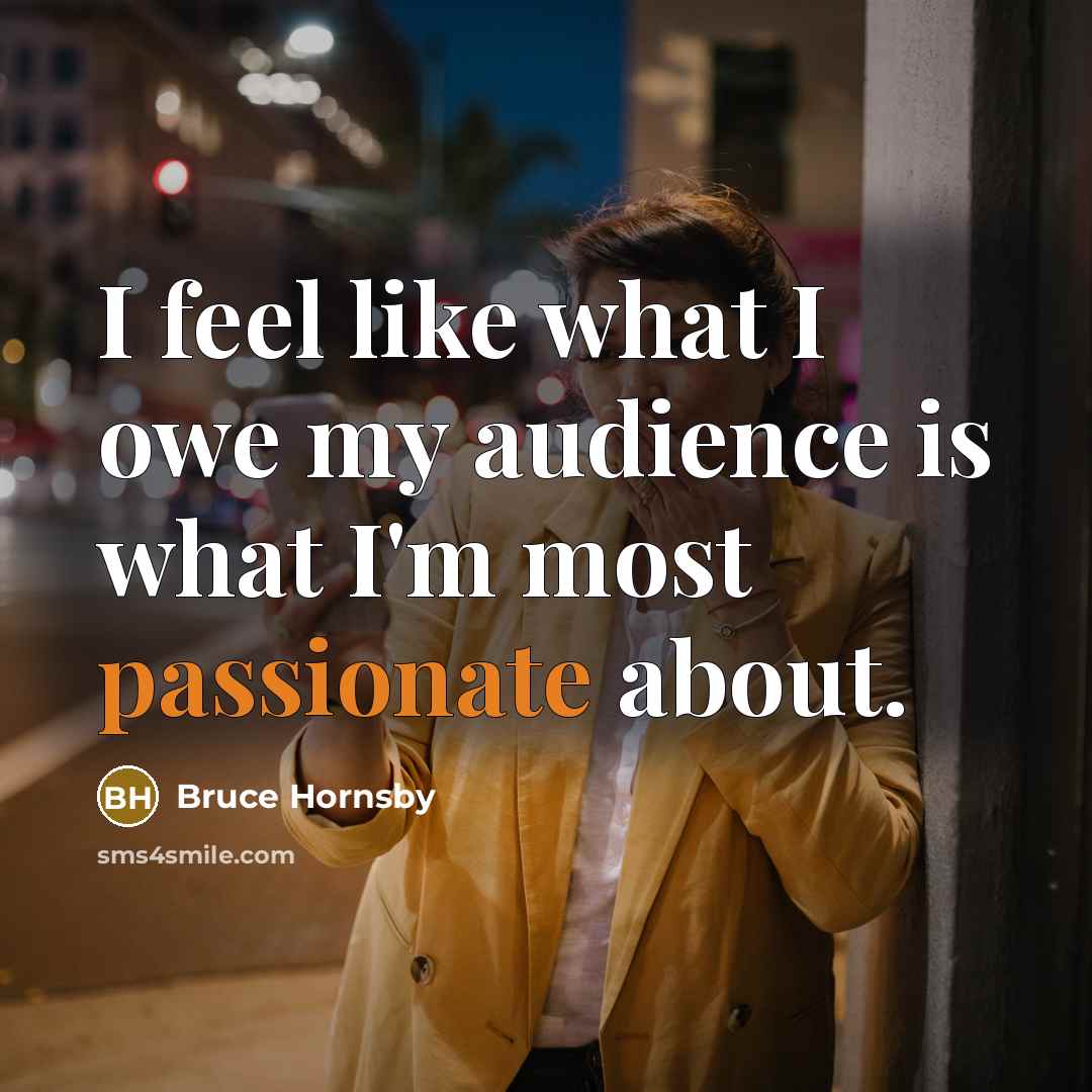 “I feel like what I owe my audience is what…” quote by Bruce Hornsby