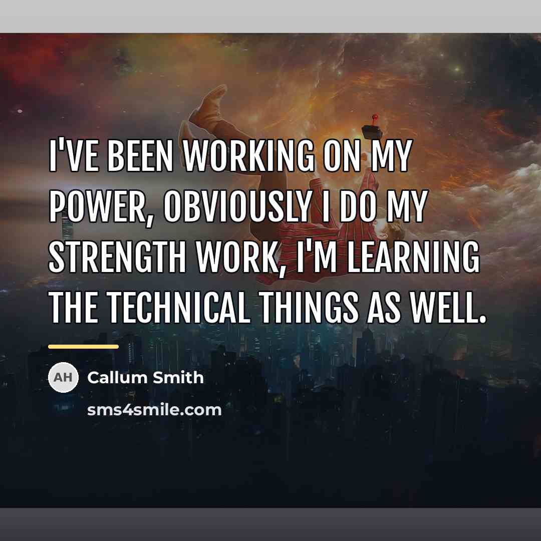 “I've been working on my power, obviously I do my…” quote by Callum Smith