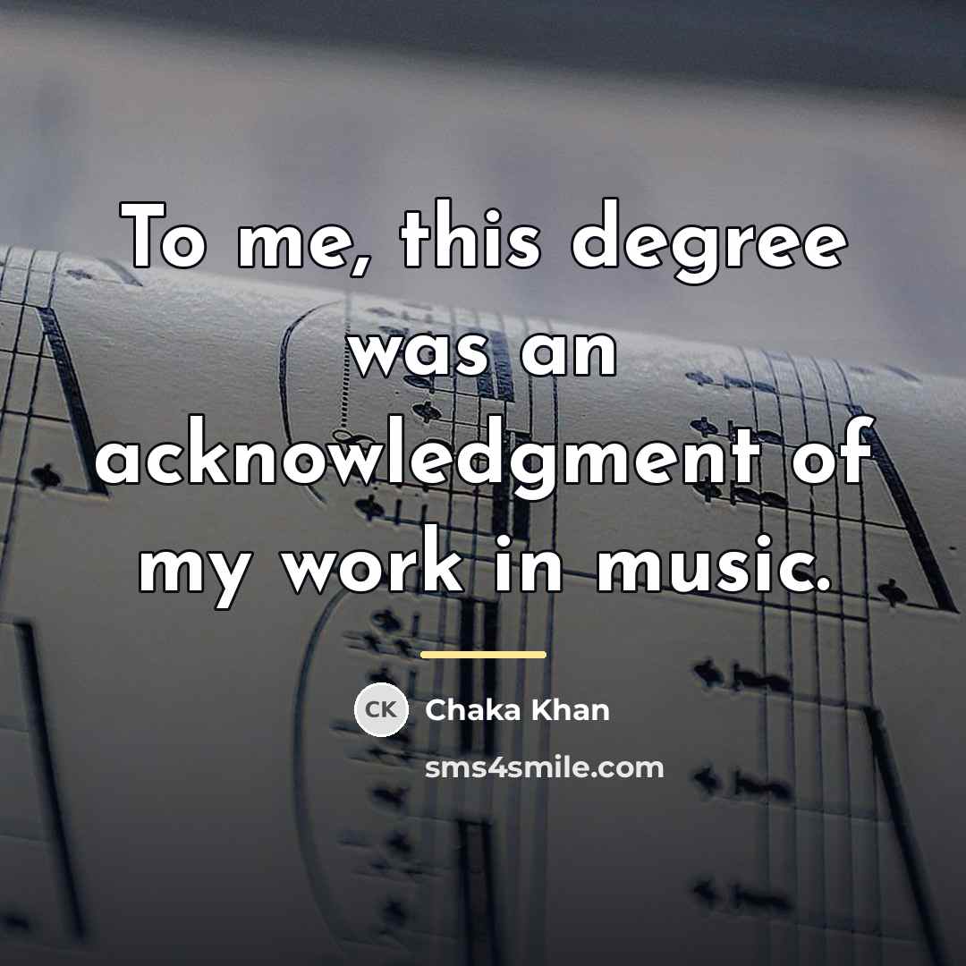 “To me, this degree was an acknowledgment of my work…” quote by Chaka Khan