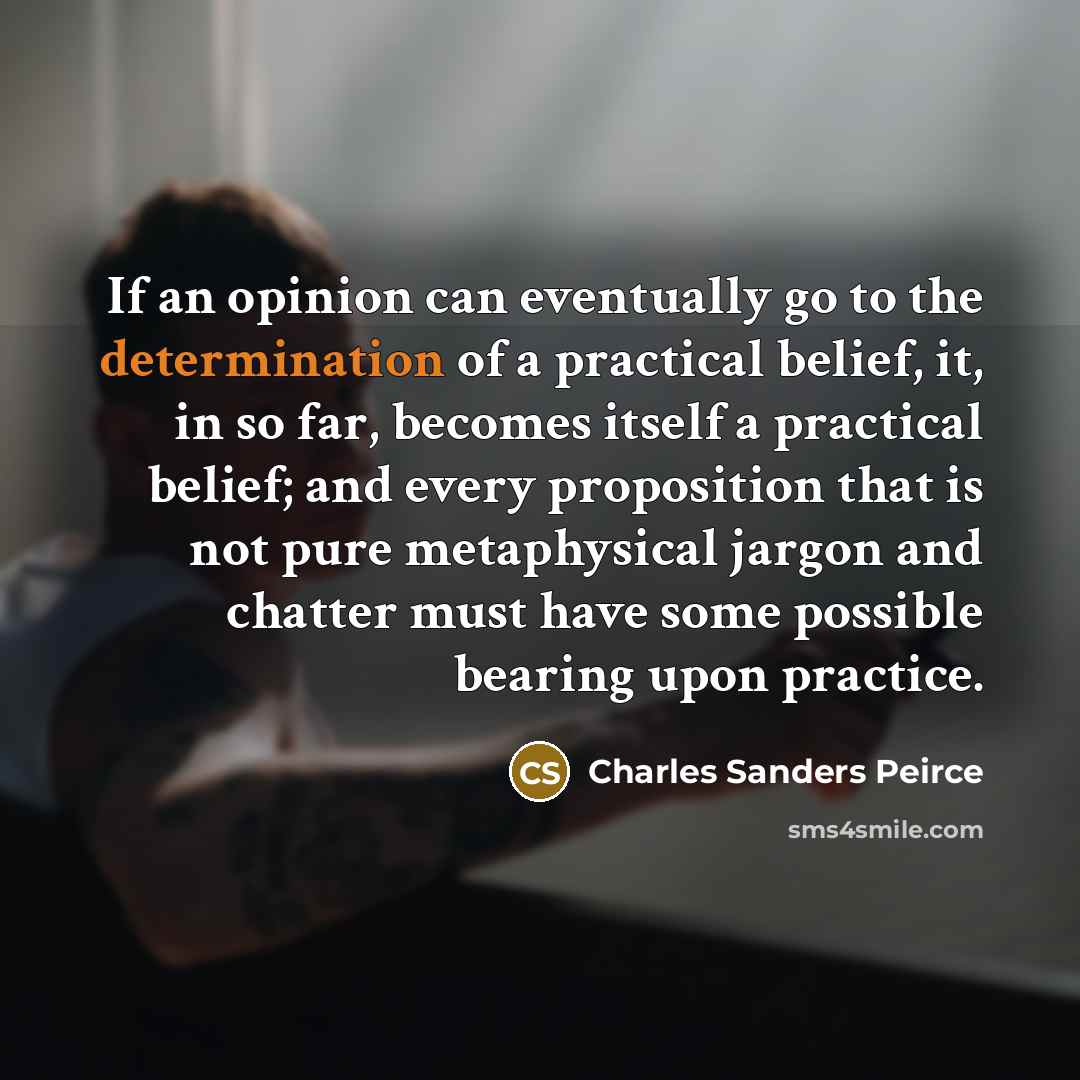 “If an opinion can eventually go to the determination of…” quote by Charles Sanders Peirce