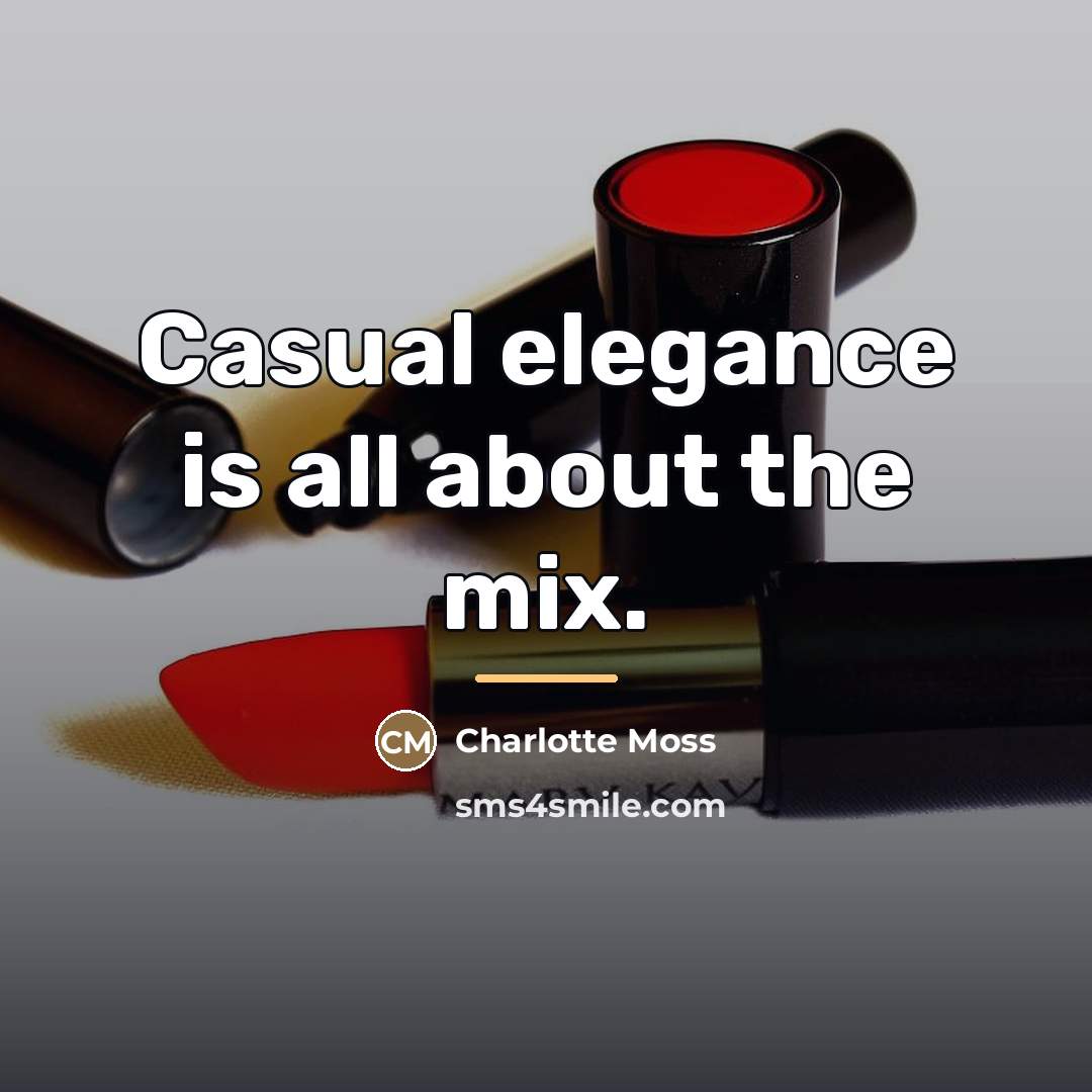 “Casual elegance is all about the mix.…” quote by Charlotte Moss