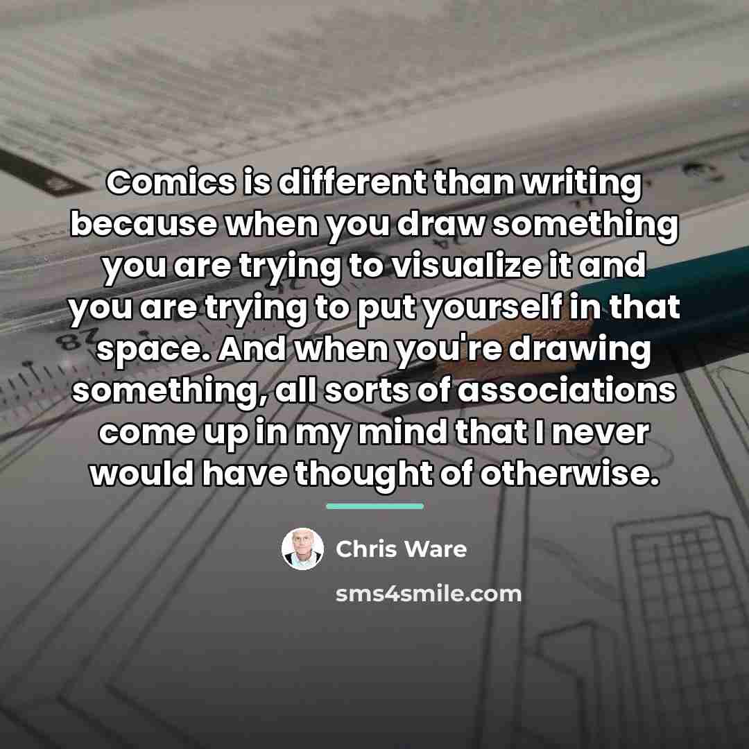 “Comics is different than writing because when you draw something…” quote by Chris Ware