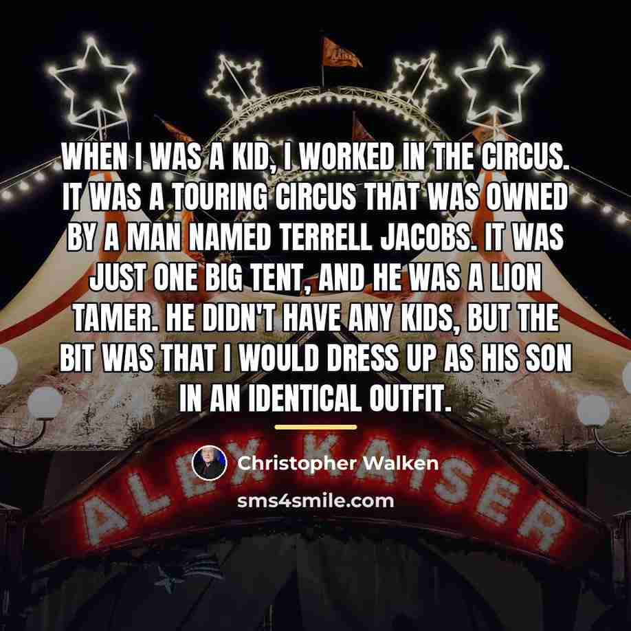 “When I was a kid, I worked in the circus.…” quote by Christopher Walken