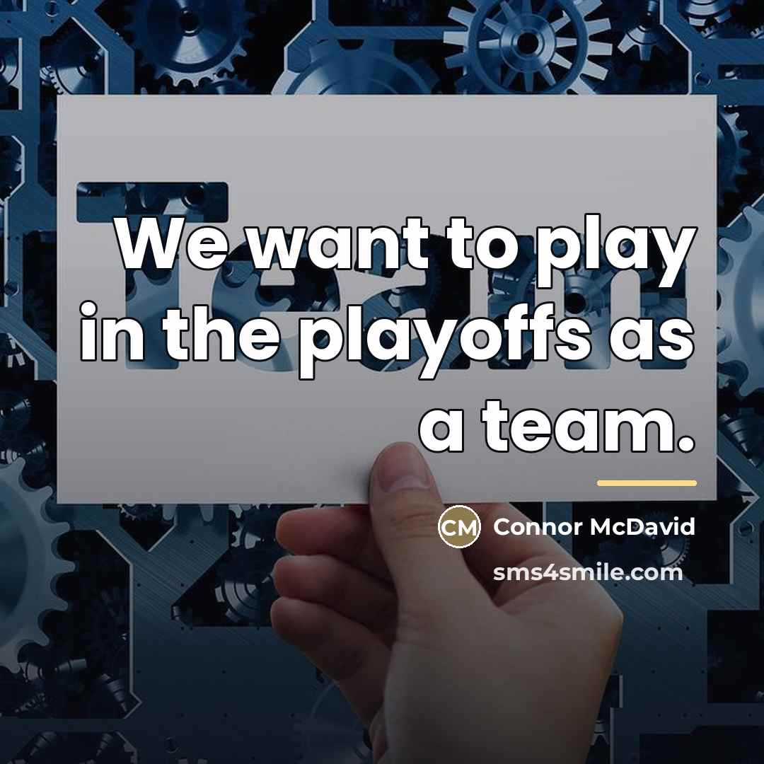 “We want to play in the playoffs as a team.…” quote by Connor McDavid