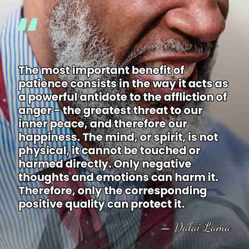 The most important benefit of patience consists in the way it acts&hellip; - Dalai Lama
